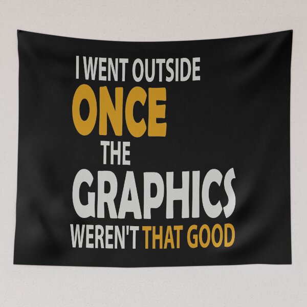 Item preview, I Went Outside Once the Graphics Weren't That Good designed and sold by dngr shop.