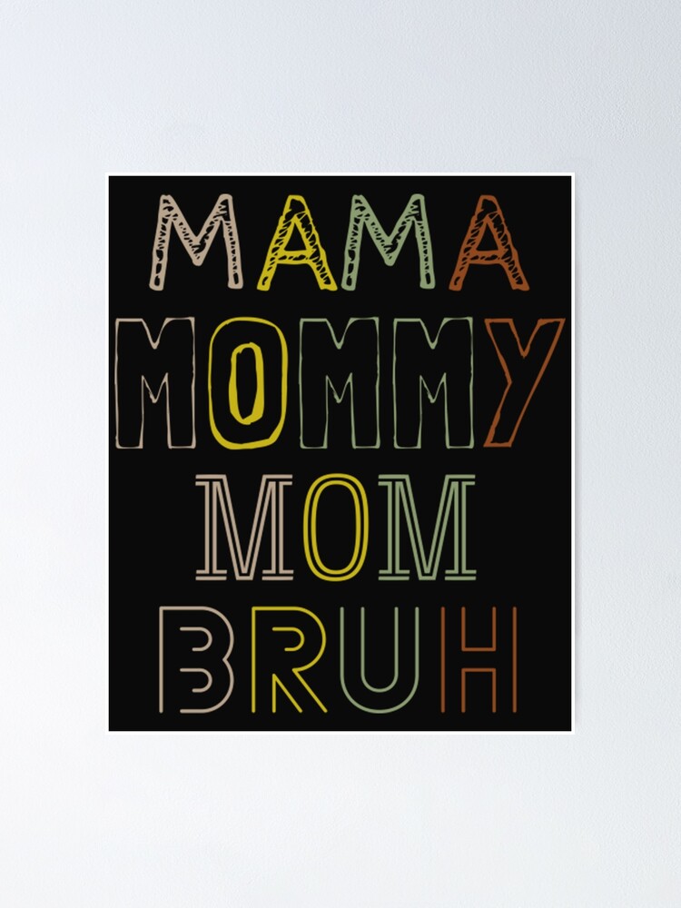 Mama Mommy Mom Bruh Poster For Sale By Charlesvha Redbubble 