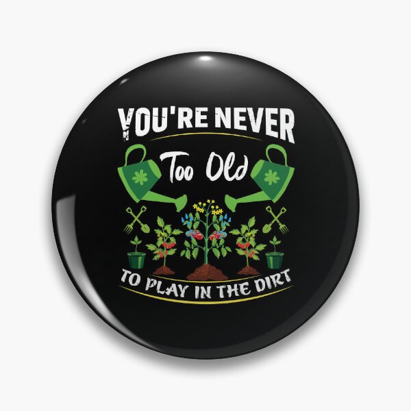 Item preview, Funny Gardener Gift: You Are Never Too Old To Play in the Dirt - Gardening designed and sold by Adexyl.