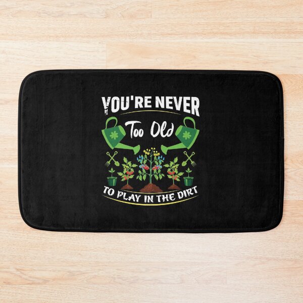 Item preview, Funny Gardener Gift: You Are Never Too Old To Play in the Dirt - Gardening designed and sold by Adexyl.