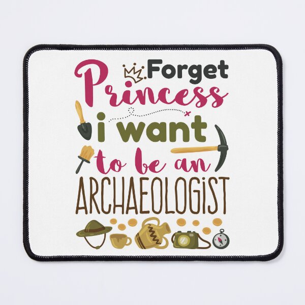 Item preview, Forget Princess I Want to Be an Archaeologist designed and sold by jaygo.