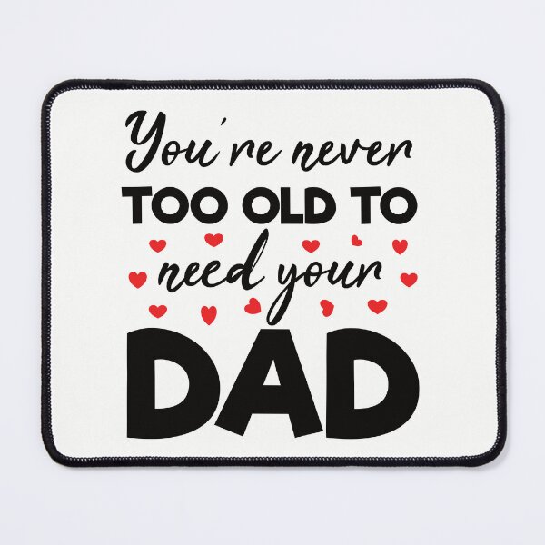 Item preview, Funny Father's Gift: You are Never Too Old to Need Your Dad - Father designed and sold by Adexyl.