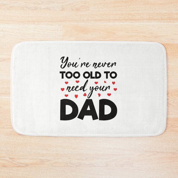 Item preview, Funny Father's Gift: You are Never Too Old to Need Your Dad - Father designed and sold by Adexyl.