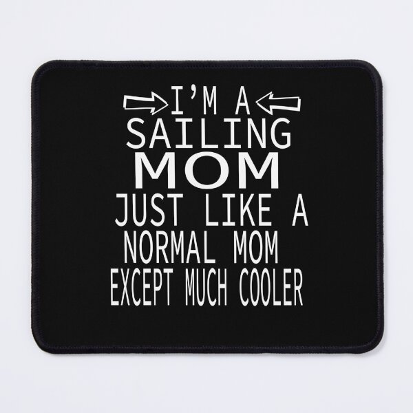 Item preview, I'm a Sailing Mom, Like A Normal Mom Just Cooler, Funny Sailing mom quotes by wild-tasty designed and sold by karim82.