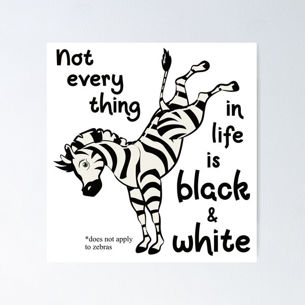 Item preview, Cute Zebra Not Everything In Life Is Black & White designed and sold by Happy Puppy Print On Demand.