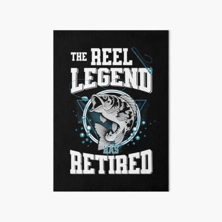 The Reel Legend Has Retired Fishing Dad Lovers Retirement  Art Board Print  for Sale by JooArtPrints