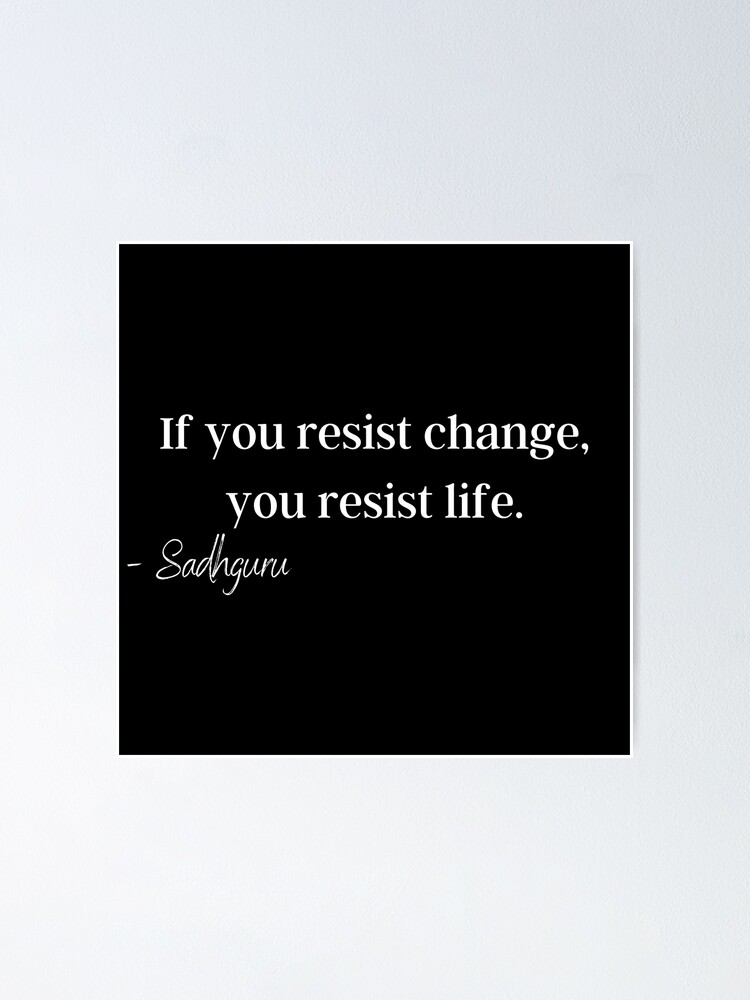 if-you-resist-change-you-resist-life-sadhguru-quotes-mum