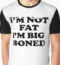 I'm Not Fat, I'm Big Boned Graphic T-Shirt