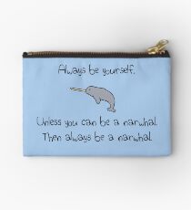 Always Be Yourself, Unless You Can Be A Narwhal Studio Pouch