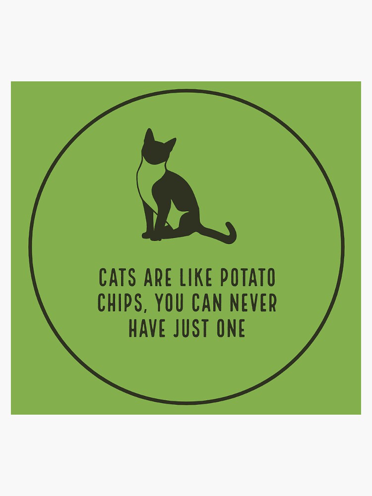 "Cats are like potato chips, you can never have just one" Sticker by