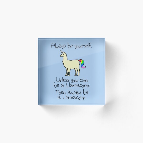 Always Be Yourself, Unless You Can Be A Llamacorn Acrylic Block