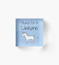 Always Be A Unicorn Acrylic Block