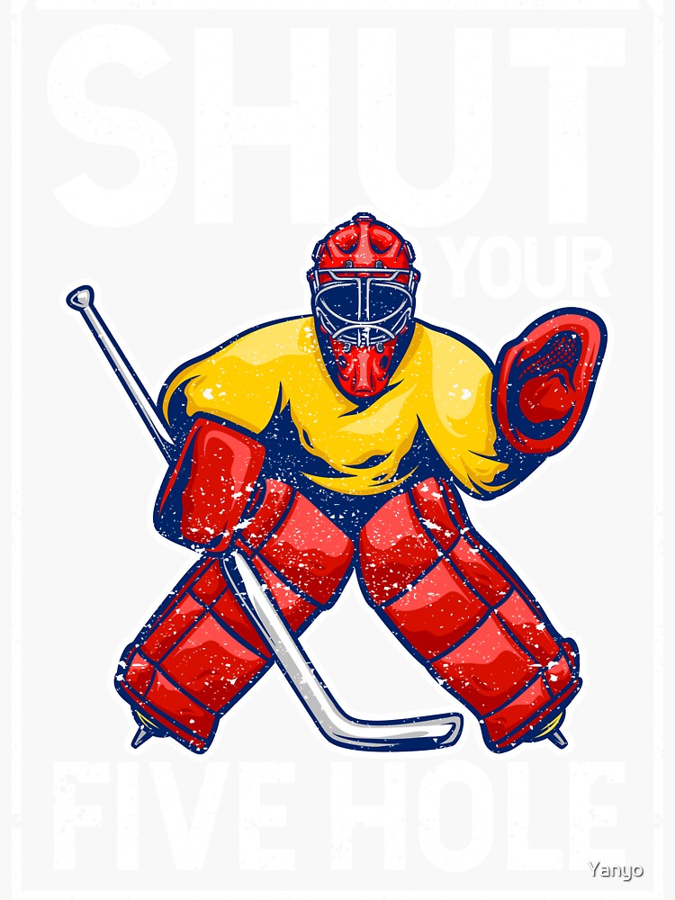 "Shut Your Five Hole Funny Ice Hockey Goalie Keeper" Sticker by Yanyo