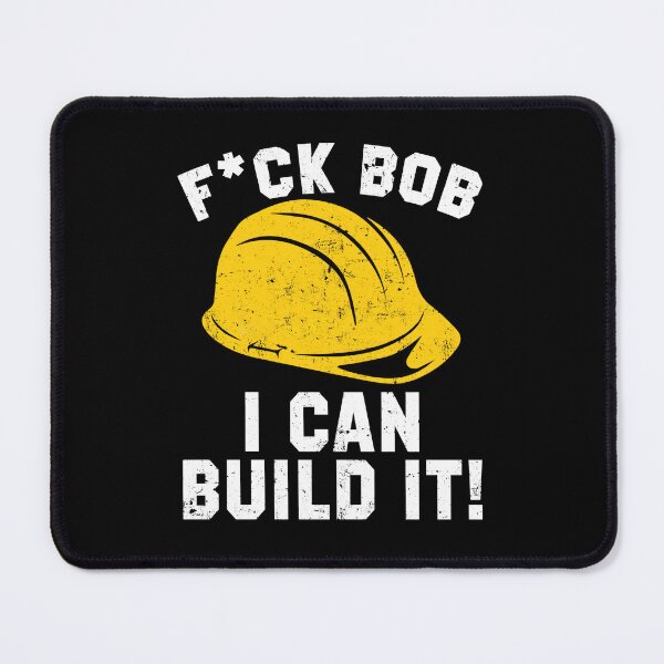 Item preview, FUCK BOB I CAN BUILD IT BOB designed and sold by ClothingAL1.