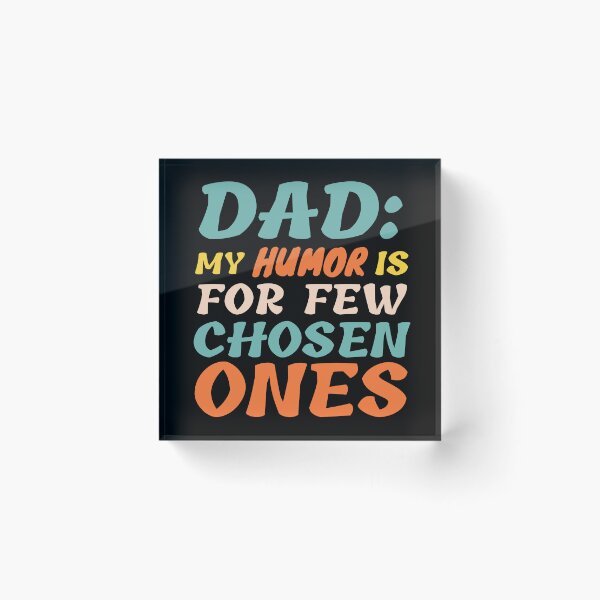 Item preview, Dad: My Humor Is For Few Chosen Ones designed and sold by Printshac.