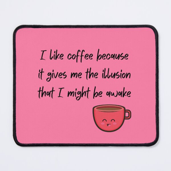 Item preview,  I like coffee because it gives me the illusion that I might be awake- Coffee Quotes designed and sold by dylan150488.
