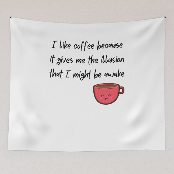 Item preview,  I like coffee because it gives me the illusion that I might be awake- Coffee Quotes designed and sold by dylan150488.