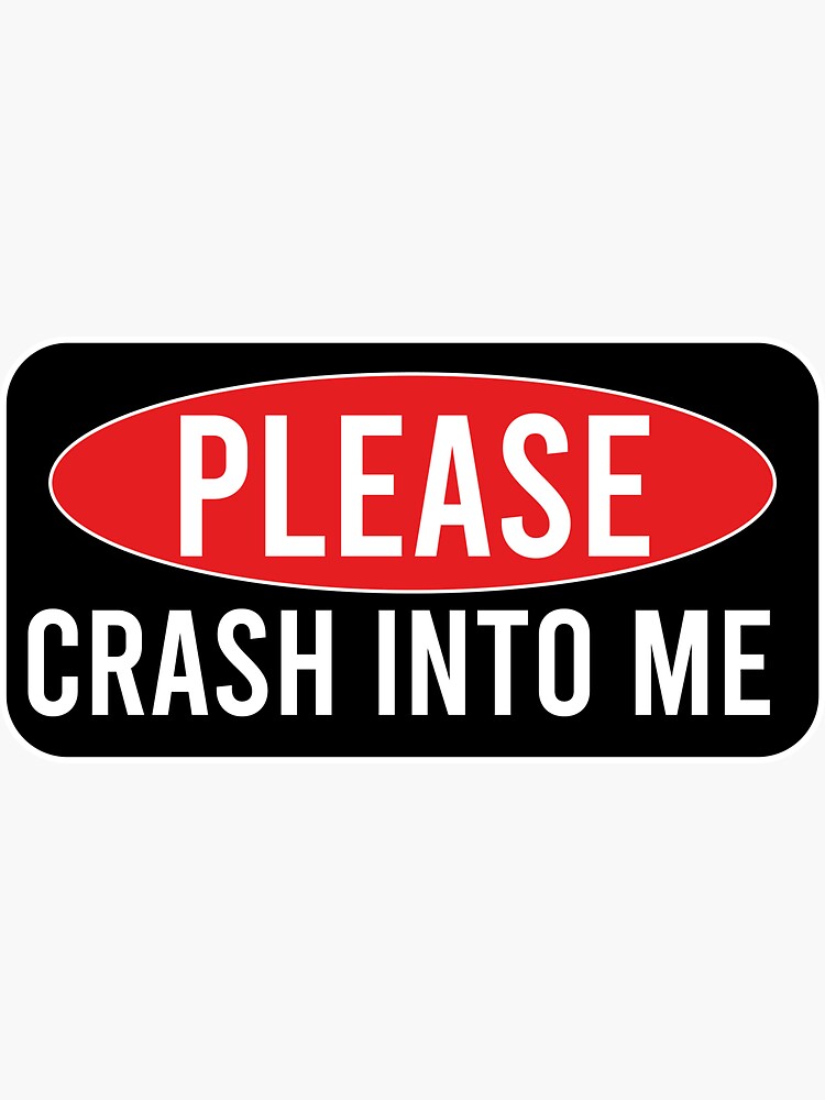"Please Crash into Me" Sticker for Sale by prettyos Redbubble
