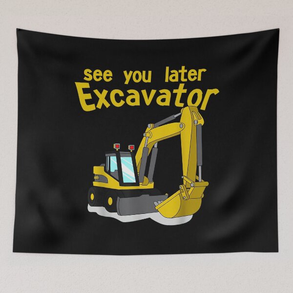 Item preview, See You Later Excavator designed and sold by ClothingAL1.