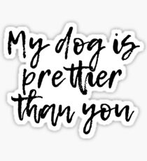My dog is prettier Sticker