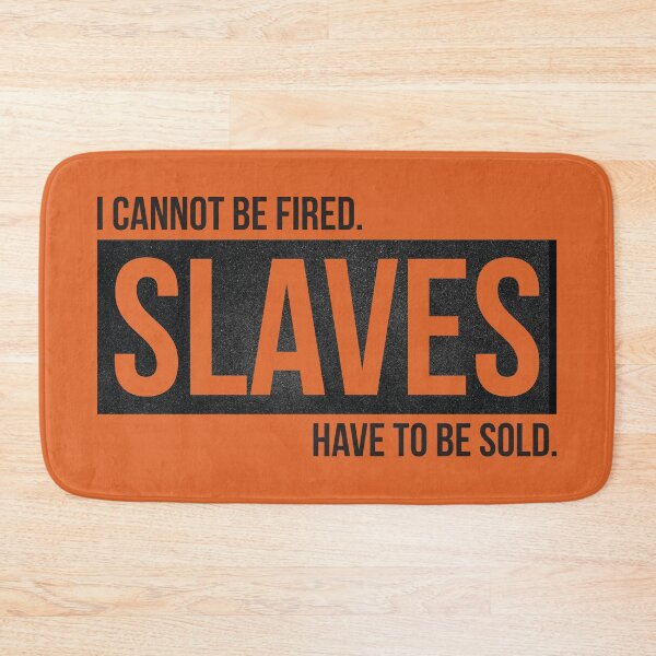 Item preview, I cannot be fired. Slaves have to be sold. designed and sold by knappidesign.