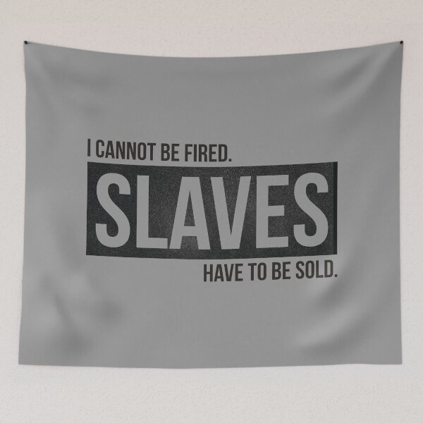 Item preview, I cannot be fired. Slaves have to be sold. designed and sold by knappidesign.