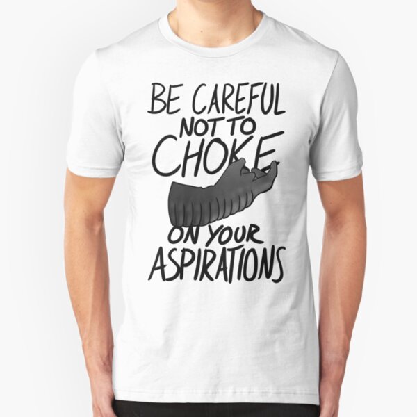 Be Careful not to Choke on your Aspirations - Light Edition Slim Fit T-Shirt