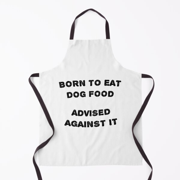 Item preview, Born To Eat Dog Food Advised Against It designed and sold by Sporgles.