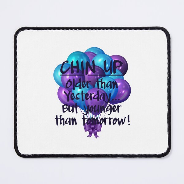 Item preview, CHIN UP: Older than yesterday...But younger than tomorrow! Purple & Aqua designed and sold by PawsitiveMum.