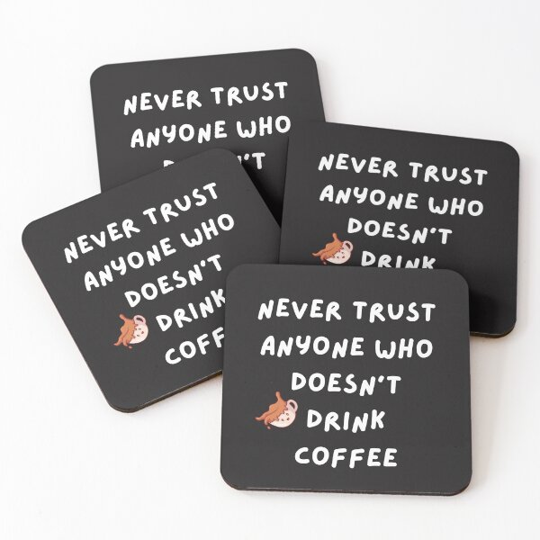Item preview, Never trust anyone who doesn't drink coffee- Coffee Quotes designed and sold by dylan150488.