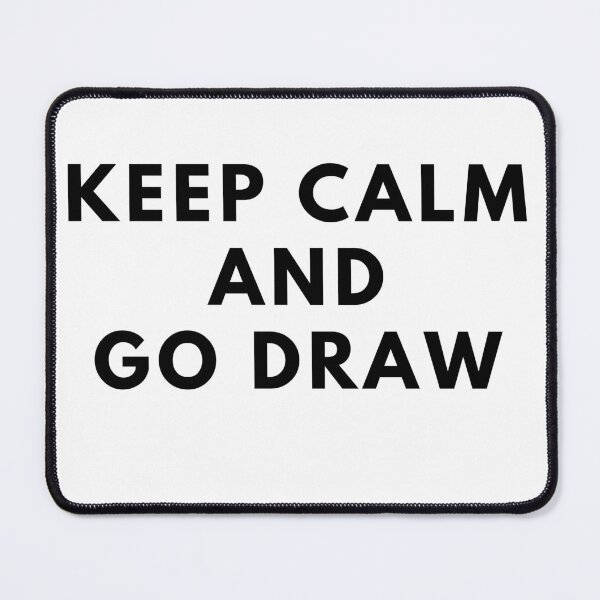 Item preview, KEEP CALM AND GO DRAW designed and sold by Cocodino ⭐⭐⭐⭐⭐.
