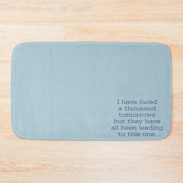Item preview, I have faced a thousand tomorrows, but they have all been leading to this one. - Edwina designed and sold by Laura_S _13.