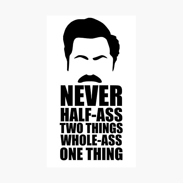 Never Half-Ass Two Things Photographic Print