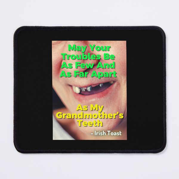 Item preview, Irish Toast - May Your Troubles Be As Few And As Far Apart As My Grandmother’s Teeth designed and sold by IrishProverbs.