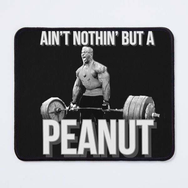 Item preview, RONNIE COLEMAN AINT NOTHIN BUT A PEANUT designed and sold by goonsquadLTD.