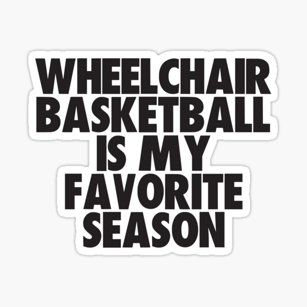 "Wheelchair Basketball Is My Favorite Season Gift for Wheelchair