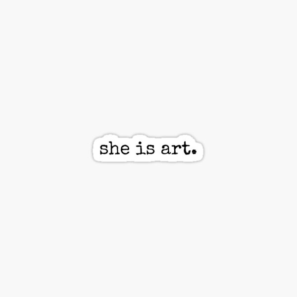"She Is Art" Sticker by JulianaReese Redbubble