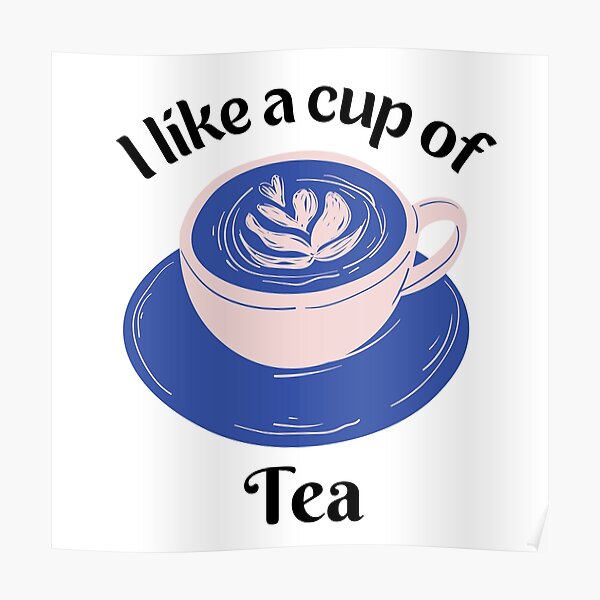 Cup Of Tea Posters For Sale Redbubble