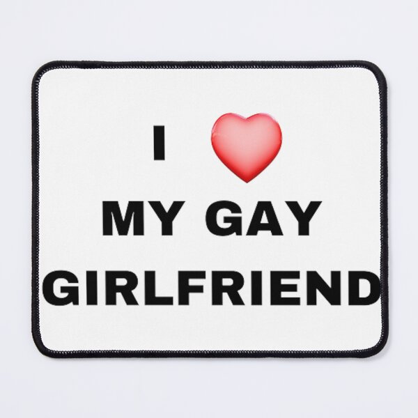 Item preview, I LOVE MY GAY GIRLFRIEND designed and sold by micaelatompkins.