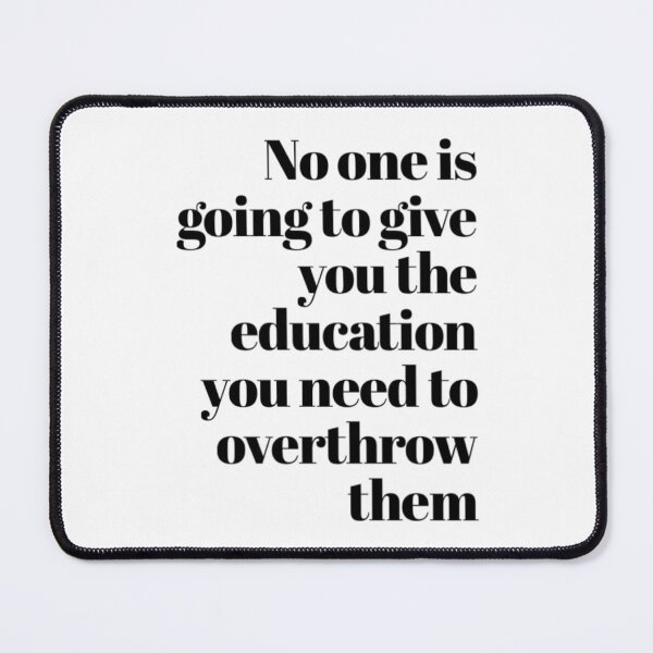 Item preview, No one is going to give you the education you need to overthrow them designed and sold by DankDreamz.