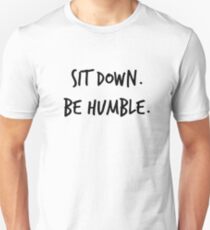 Sit Down. Be Humble. Unisex T-Shirt