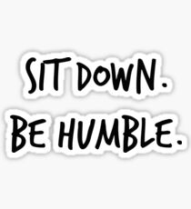 Sit Down. Be Humble. Sticker