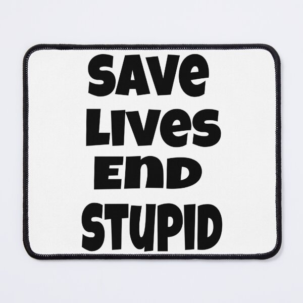 Item preview, SAVE LIVES END STUPID designed and sold by dbooth4u2.