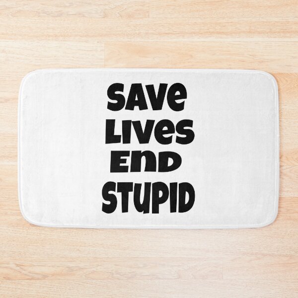 Item preview, SAVE LIVES END STUPID designed and sold by dbooth4u2.