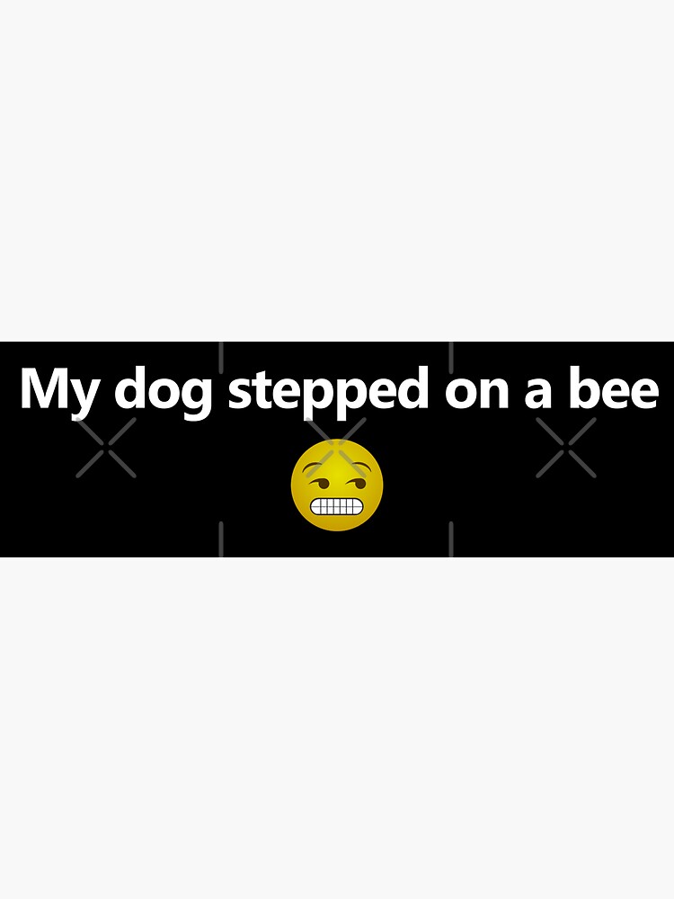 My dog stepped on a bee with face - Tiktok sound meme - Justice