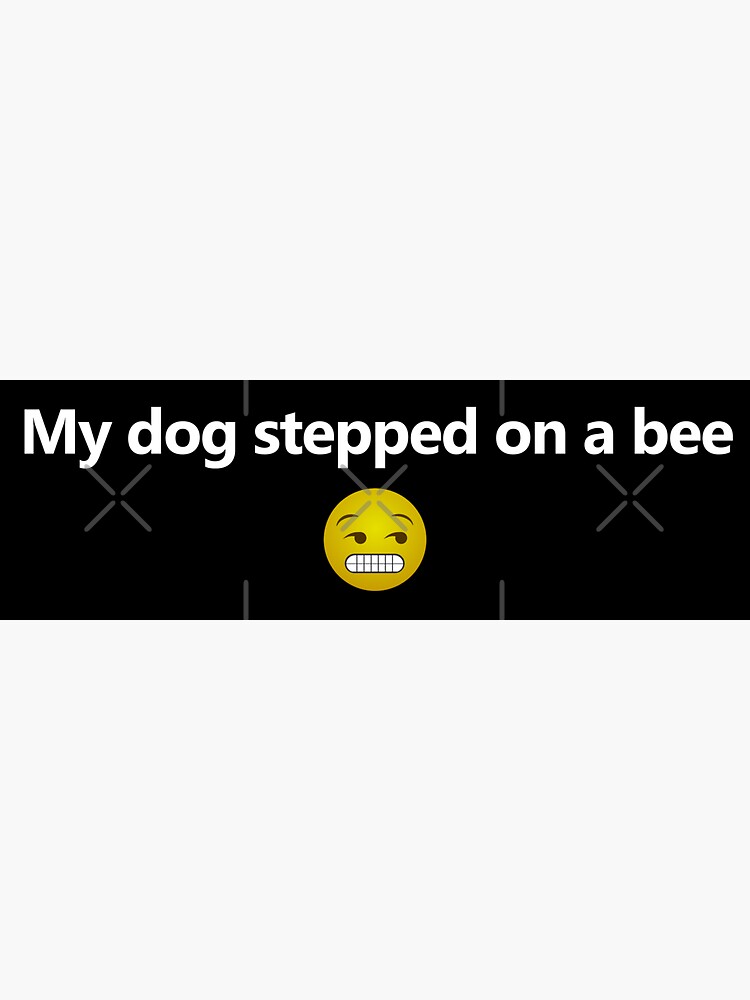 My dog stepped on a bee You owe 10 million to me - iFunny Brazil