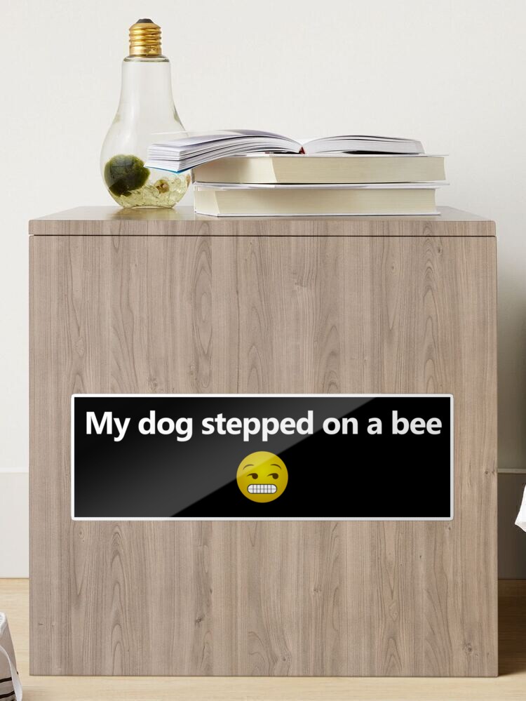 My 👺 dog😺 stepped 😩 on 😳 a😡 bee💅