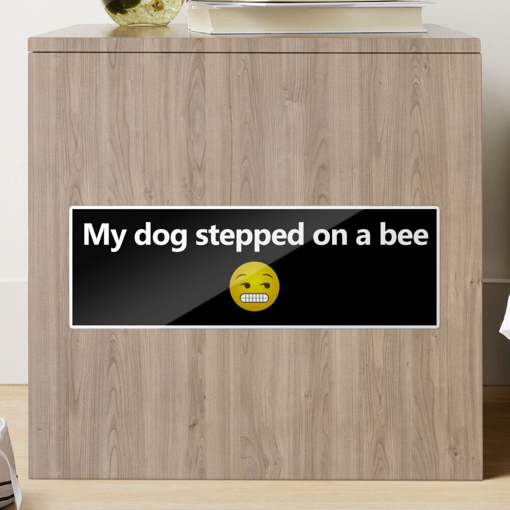 My dog stepped on a bee chain - Imgflip