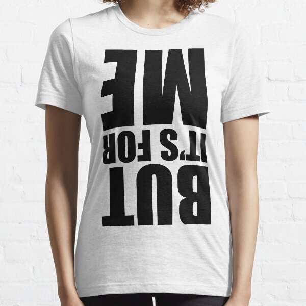 But It's For Me Essential T-Shirt