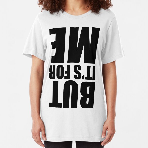 But It's For Me Slim Fit T-Shirt
